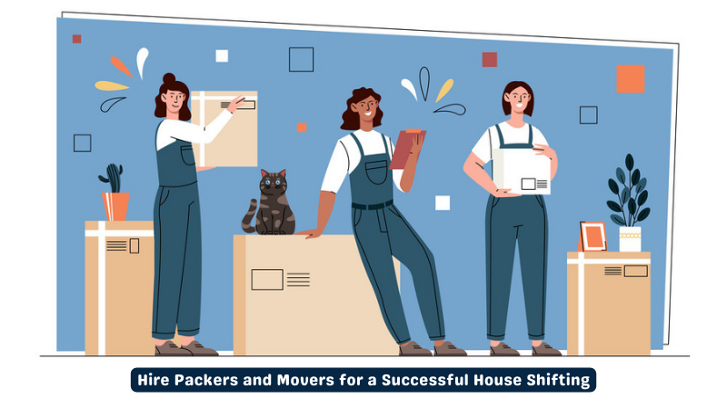 Hire Packers and Movers for a Successful House Shifting