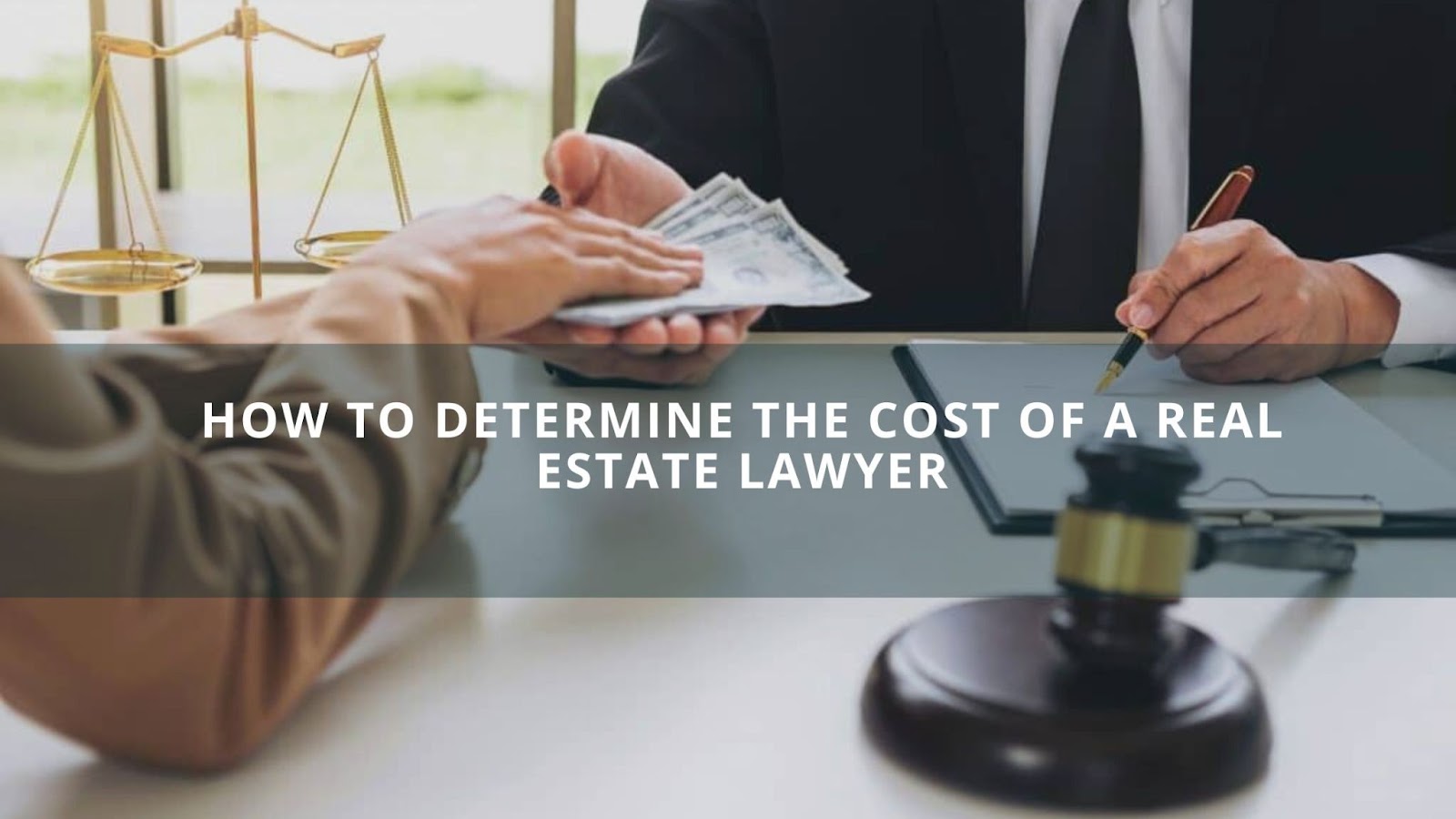 How to Determine the Cost of a Real Estate Lawyer?